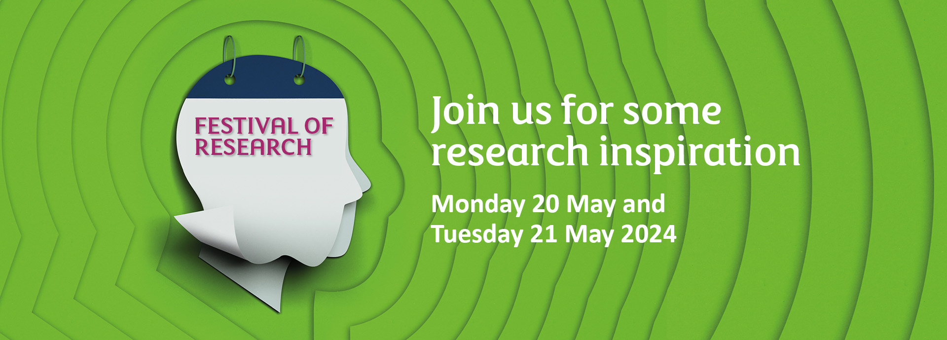 Outline of a face on a green background with text - Join us for some research inspiration, Monday 20 May, Tuesday 21 May 2024